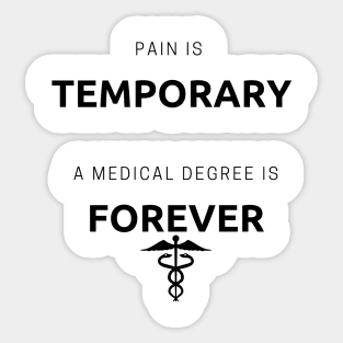 Pain is temporary a medical degree is forever Sticker